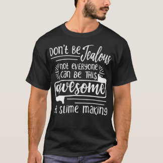 T-shirt La Fabrication De Slime Pas Tout Le Monde Peut Êtr