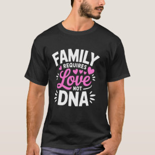 T-shirt La famille nécessite de l'amour, pas d'ADN - Adopt
