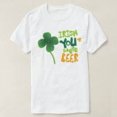 T-shirt La fête de la Saint Patrick, "Irish You Were Beer" (Design devant)