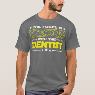 T-shirt La force est forte avec ce Dentiste Funny Job gi