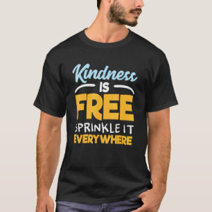 T-shirt La gentillesse Est Libre L'Arroser Partout Q Posit