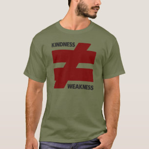 T-shirt La gentillesse n'est pas égale à la faiblesse de