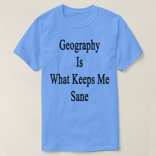 T-shirt La Géographie Est Ce Qui Me Garde Sane (Design devant)