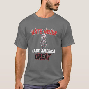 T-shirt La haine n'a jamais rendu l'Amérique grande Protes