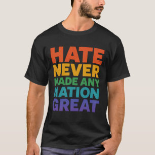 T-shirt La haine n'a jamais rendu une nation grande