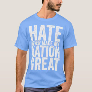 T-shirt La haine n'a jamais rendu une nation grande