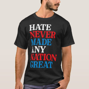 T-shirt La haine n'a jamais rendu une nation grande Protes