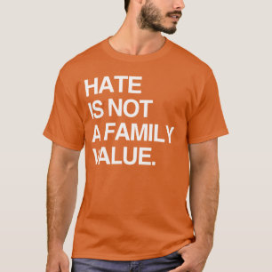 T-SHIRT LA HAINE N'EST PAS UNE VALEUR FAMILIALE