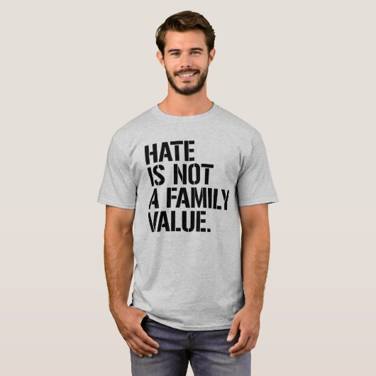 T-SHIRT LA HAINE N'EST PAS UNE VALEUR FAMILIALE (Devant entier)