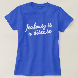 T-SHIRT LA JALOUSIE EST UNE MALADIE. OBTENEZ LE PUITS