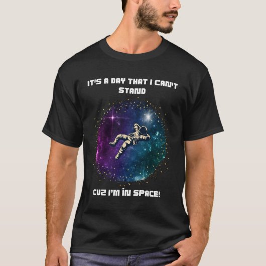 T-shirt La journée ne peut pas durer - L'espace astronaute (Devant)