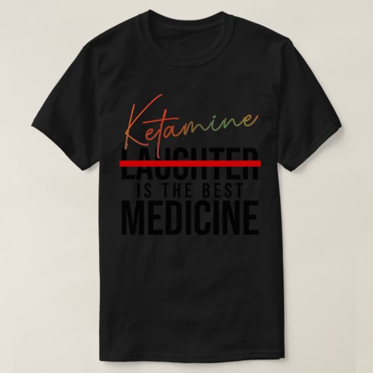T-shirt La kétamine est le meilleur médicament (Design devant)