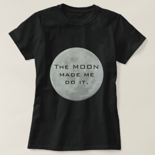 T-shirt La lune m'a incité à le faire - Pleine lune
