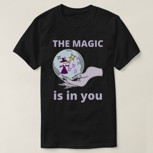 T-shirt LA MAGIE EST EN VOUS inspirant idée cadeau (Design devant)