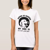 T-shirt La maison est où est mon chien (Devant)