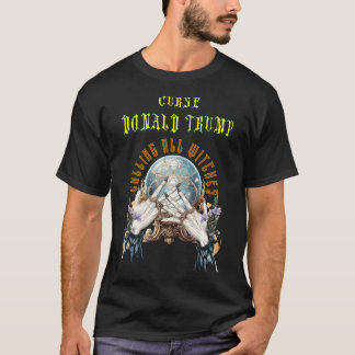 T-shirt La malédiction de Trump : appeler toutes les sorci