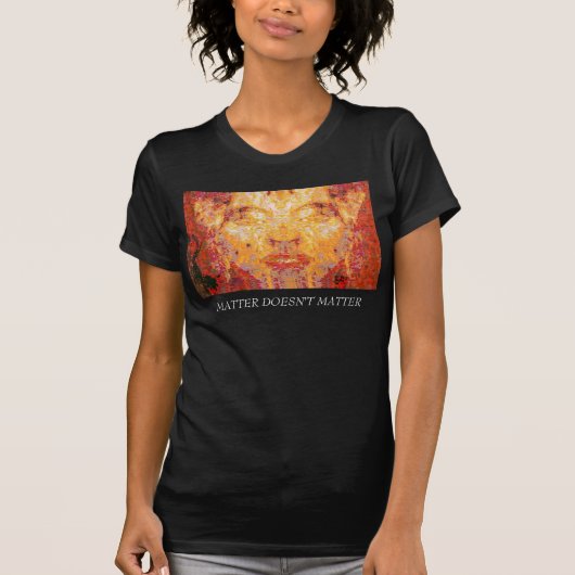 T-shirt LA MATIÈRE N'A PAS D'IMPORTANCE Masque fractal en  (Devant)