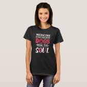 T-shirt La Médecine Guérit Les Chiens Du Corps Guérir L'Âm (Devant entier)