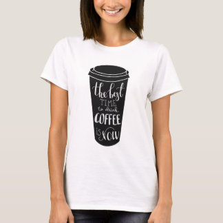 T-shirt La meilleure heure de boire du café est maintenant