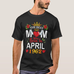T-shirt La meilleure maman est née en avril 1962 Bonne fêt