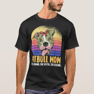 T-SHIRT LA MÈRE DE PITBULL THE WOMAN THE MYTH THE LEGEND