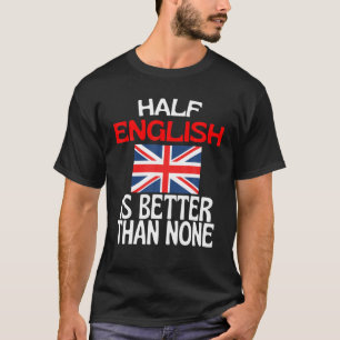 T-shirt La Moitié Anglais Est Meilleur Que Aucun Amusant A