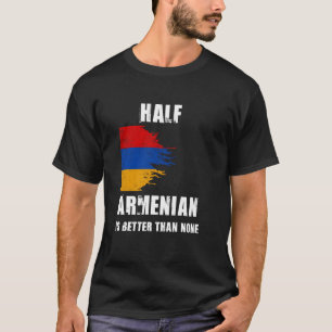T-shirt La Moitié Arménienne est meilleure que Aucune Armé