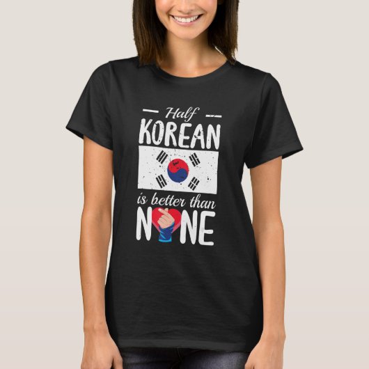 T-shirt La Moitié Coréenne Est Meilleure Qu'Aucune Kpop (Devant)