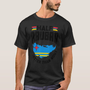 T-shirt La Moitié D'Aruba Est Meilleure Que Aucune Aruba A