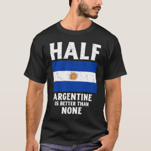 T-shirt La Moitié De L'Argentine Est Meilleure Que Aucun D