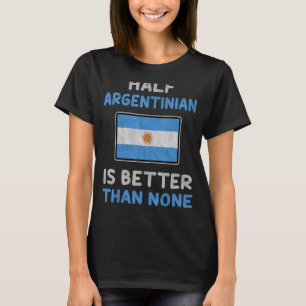 T-shirt La Moitié de l'Argentine est meilleure que Aucune 