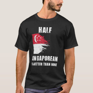 T-shirt La Moitié De Singapour Est Meilleur Que Aucun Sing