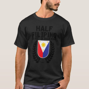 T-shirt La Moitié Des Philippins Est Meilleure Que Aucune