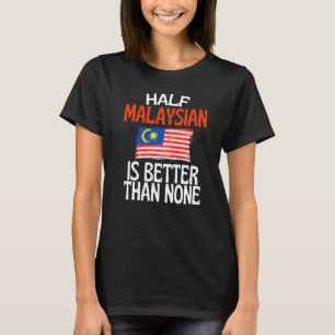 T-shirt La Moitié Du Malaisien Est Meilleur Que Rien De Dr