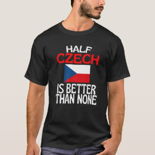 T-shirt La Moitié Tchèque Vaut Mieux Que Aucune Rue Tchèqu