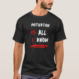 T-shirt La motivation est tout ce que je connais Objectifs