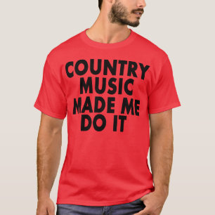 T-shirt La musique country m'a incité à le faire --
