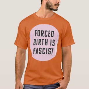 T-shirt La Naissance Forcée Est Fasciste Toujours Pro Avor