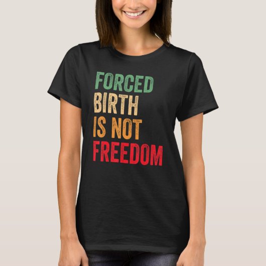 T-shirt La naissance forcée n'est pas la liberté Le droit (Devant)