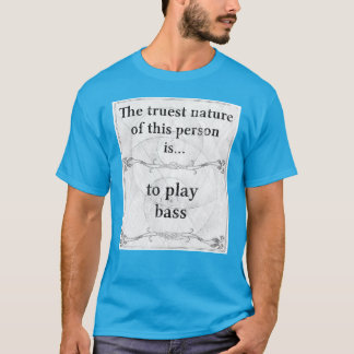 T-shirt La nature la plus vraie… pour jouer la basse