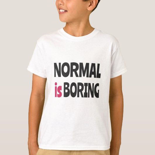 T-shirt La normalité est ennuyeuse (Devant)