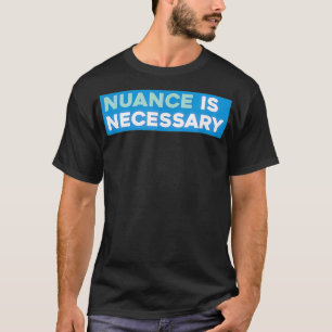 T-shirt La nuance est nécessaire au néolibéral