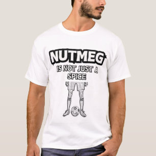 T-shirt La Nutmeg N'Est Pas Juste Une Épice Drôle