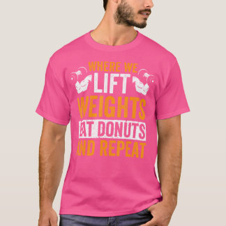 T-shirt Là Où Nous Levons Les Poids Mangent Les Donuts Et
