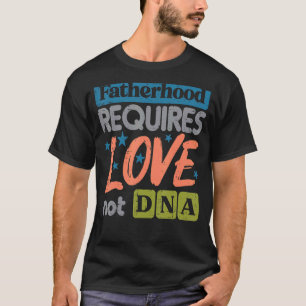 T-shirt La paternité exige l'amour pas la Fête des pères A