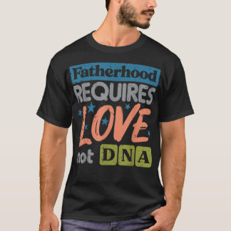 T-shirt La paternité exige l'amour pas la Fête des pères A
