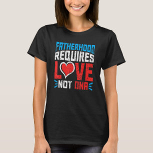 T-shirt La paternité masculine exige l'amour non pas l'adn