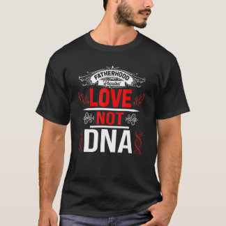 T-shirt La paternité nécessite de l'amour et non l'ADN bea