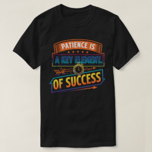 T-shirt La patience est un élément clé du succès