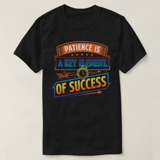 T-shirt La patience est un élément clé du succès (Design devant)
